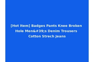 [Hot Item] Badges Pants Knee Broken Hole Men's Denim Trousers Cotton Strech Jeans