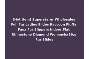 [Hot Item] Superstarer Wholesales Full Fur Ladies Slides Raccoon Fluffy Faux Fur Slippers Indoor Flat Rhinestone Diamond Women's Fur Slides