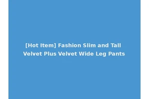 [Hot Item] Fashion Slim and Tall Velvet Plus Velvet Wide Leg Pants