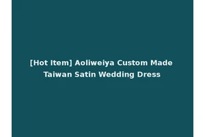 [Hot Item] Aoliweiya Custom Made Taiwan Satin Wedding Dress