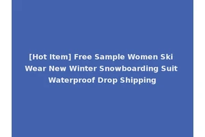 [Hot Item] Free Sample Women Ski Wear New Winter Snowboarding Suit Waterproof Drop Shipping