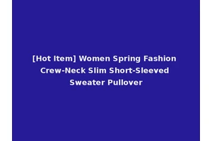 [Hot Item] Women Spring Fashion Crew-Neck Slim Short-Sleeved Sweater Pullover