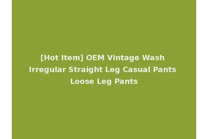 [Hot Item] OEM Vintage Wash Irregular Straight Leg Casual Pants Loose Leg Pants