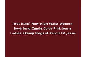 [Hot Item] New High Waist Women Boyfriend Candy Color Pink Jeans Ladies Skinny Elegant Pencil Fit Jeans