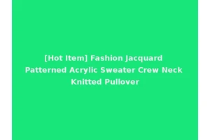 [Hot Item] Fashion Jacquard Patterned Acrylic Sweater Crew Neck Knitted Pullover