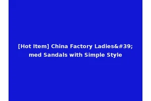 [Hot Item] China Factory Ladies'med Sandals with Simple Style