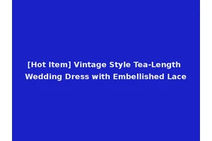 [Hot Item] Vintage Style Tea-Length Wedding Dress with Embellished Lace