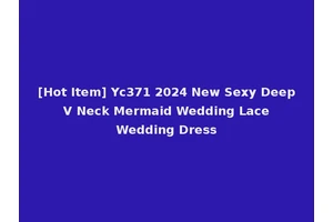 [Hot Item] Yc371 2024 New Sexy Deep V Neck Mermaid Wedding Lace Wedding Dress