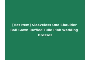 [Hot Item] Sleeveless One Shoulder Ball Gown Ruffled Tulle Pink Wedding Dresses