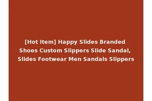 [Hot Item] Happy Slides Branded Shoes Custom Slippers Slide Sandal, Slides Footwear Men Sandals Slippers