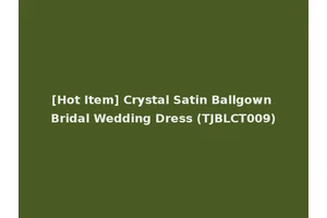 [Hot Item] Crystal Satin Ballgown Bridal Wedding Dress (TJBLCT009)