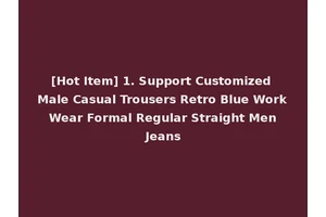 [Hot Item] 1. Support Customized Male Casual Trousers Retro Blue Work Wear Formal Regular Straight Men Jeans