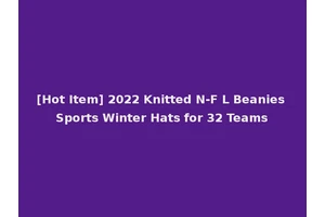 [Hot Item] 2022 Knitted N-F L Beanies Sports Winter Hats for 32 Teams