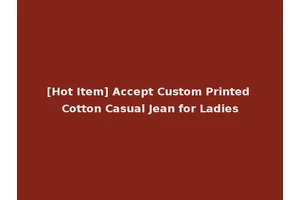 [Hot Item] Accept Custom Printed Cotton Casual Jean for Ladies