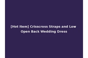 [Hot Item] Crisscross Straps and Low Open Back Wedding Dress
