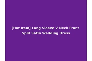 [Hot Item] Long Sleeve V Neck Front Split Satin Wedding Dress