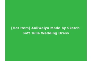 [Hot Item] Aoliweiya Made by Sketch Soft Tulle Wedding Dress