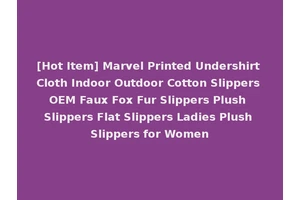 [Hot Item] Marvel Printed Undershirt Cloth Indoor Outdoor Cotton Slippers OEM Faux Fox Fur Slippers Plush Slippers Flat Slippers Ladies Plush Slippers for Women