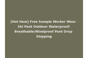 [Hot Item] Free Sample Worker Wear Ski Pant Outdoor Waterproof/Breathable/Windproof Pant Drop Shipping