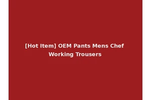 [Hot Item] OEM Pants Mens Chef Working Trousers