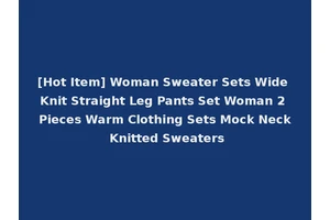 [Hot Item] Woman Sweater Sets Wide Knit Straight Leg Pants Set Woman 2 Pieces Warm Clothing Sets Mock Neck Knitted Sweaters