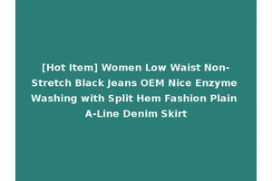[Hot Item] Women Low Waist Non-Stretch Black Jeans OEM Nice Enzyme Washing with Split Hem Fashion Plain A-Line Denim Skirt