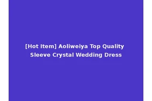[Hot Item] Aoliweiya Top Quality Sleeve Crystal Wedding Dress