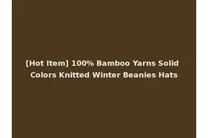 [Hot Item] 100% Bamboo Yarns Solid Colors Knitted Winter Beanies Hats
