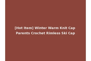 [Hot Item] Winter Warm Knit Cap Parents Crochet Rimless Ski Cap