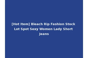 [Hot Item] Bleach Rip Fashion Stock Lot Spot Sexy Women Lady Short Jeans