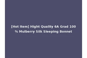 [Hot Item] Hight Quality 6A Grad 100% Mulberry Silk Sleeping Bonnet