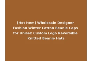 [Hot Item] Wholesale Designer Fashion Winter Cotton Beanie Caps for Unisex Custom Logo Reversible Knitted Beanie Hats