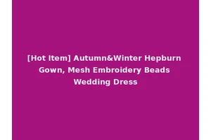 [Hot Item] Autumn&Winter Hepburn Gown, Mesh Embroidery Beads Wedding Dress