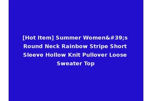 [Hot Item] Summer Women's Round Neck Rainbow Stripe Short Sleeve Hollow Knit Pullover Loose Sweater Top