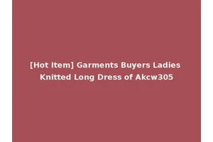 [Hot Item] Garments Buyers Ladies Knitted Long Dress of Akcw305