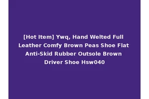[Hot Item] Ywq, Hand Welted Full Leather Comfy Brown Peas Shoe Flat Anti-Skid Rubber Outsole Brown Driver Shoe Hsw040