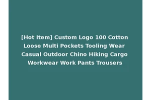 [Hot Item] Custom Logo 100 Cotton Loose Multi Pockets Tooling Wear Casual Outdoor Chino Hiking Cargo Workwear Work Pants Trousers