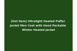 [Hot Item] Ultralight Heated Puffer Jacket Men Coat with Hood Packable Winter Heated Jacket