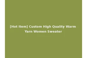 [Hot Item] Custom High Quality Warm Yarn Women Sweater