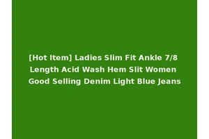 [Hot Item] Ladies Slim Fit Ankle 7/8 Length Acid Wash Hem Slit Women Good Selling Denim Light Blue Jeans