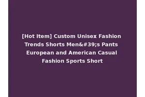 [Hot Item] Custom Unisex Fashion Trends Shorts Men's Pants European and American Casual Fashion Sports Short