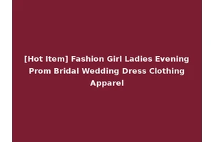 [Hot Item] Fashion Girl Ladies Evening Prom Bridal Wedding Dress Clothing Apparel