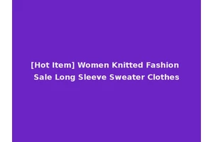 [Hot Item] Women Knitted Fashion Sale Long Sleeve Sweater Clothes