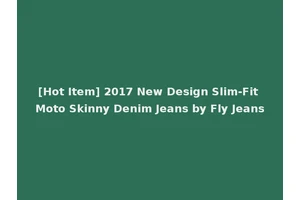 [Hot Item] 2017 New Design Slim-Fit Moto Skinny Denim Jeans by Fly Jeans