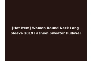 [Hot Item] Women Round Neck Long Sleeve 2019 Fashion Sweater Pullover
