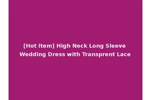 [Hot Item] High Neck Long Sleeve Wedding Dress with Transprent Lace