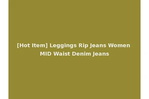 [Hot Item] Leggings Rip Jeans Women MID Waist Denim Jeans