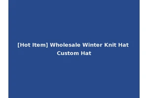 [Hot Item] Wholesale Winter Knit Hat Custom Hat