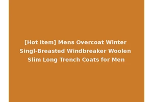 [Hot Item] Mens Overcoat Winter Singl-Breasted Windbreaker Woolen Slim Long Trench Coats for Men