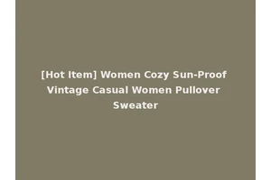 [Hot Item] Women Cozy Sun-Proof Vintage Casual Women Pullover Sweater